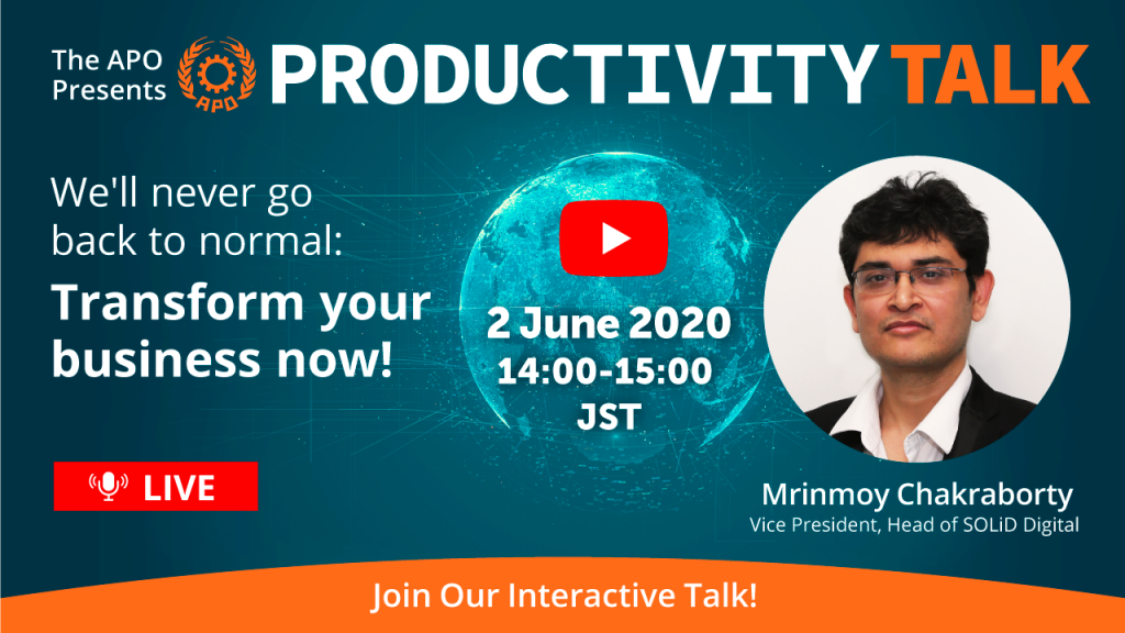 The APO Presents Productivity Talk_ We'll never go back to normal: Transform your business now!_2 June 2020