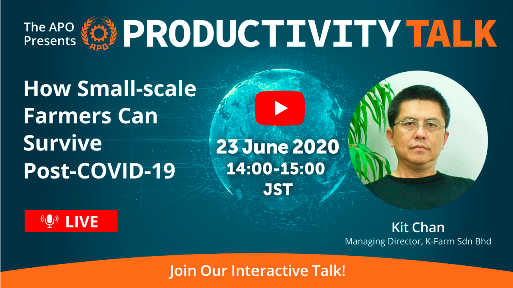 The APO presents Productivity Talk on How Small-scale Farmers Can Survive Post-COVID-19 on 23 June 2020.