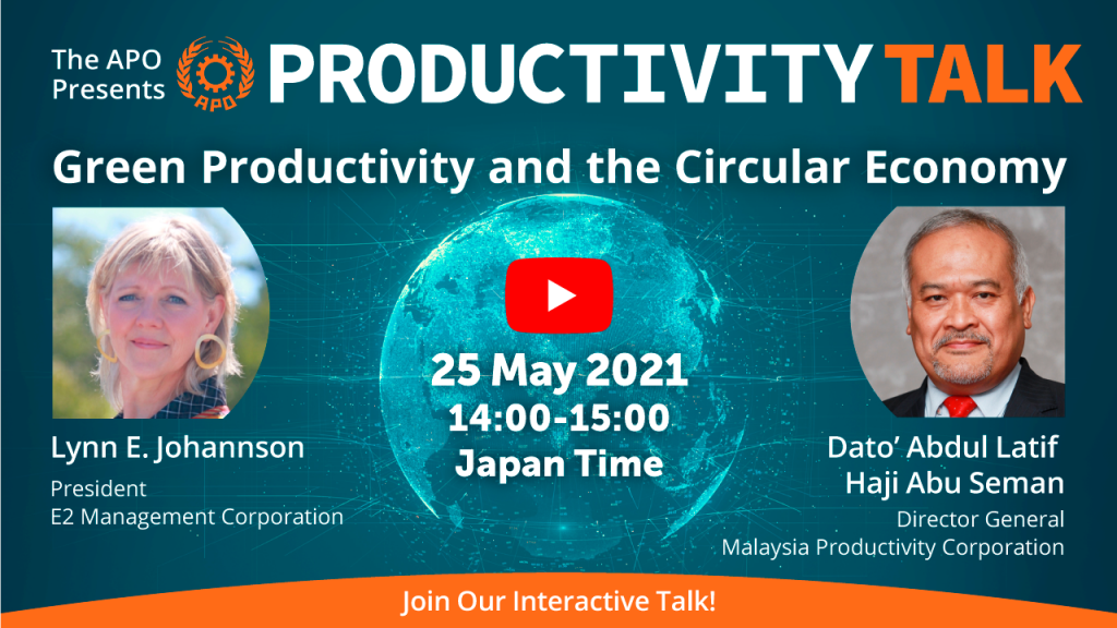 The APO Presents Productivity Talk on Green Productivity and the Circular Economy on 25 May 2021