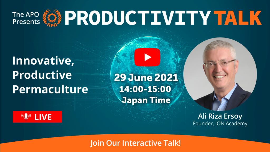 The APO Presents Productivity Talk on Innovative, Productive Permaculture on 29 June 2021