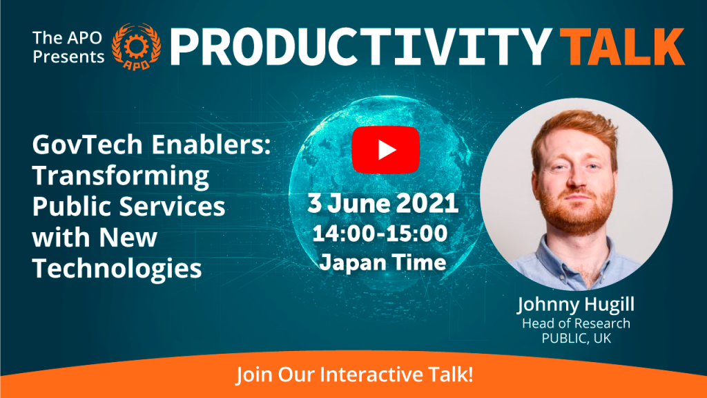 The APO Presents Productivity Talk on GovTech Enablers: Transforming Public Services with New Technologies on 3 June 2021