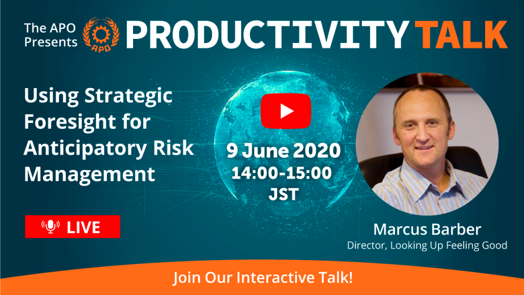 The APO presents Productivity Talk on Using Strategic Foresight for Anticipatory Risk Management on 9 June 2020.