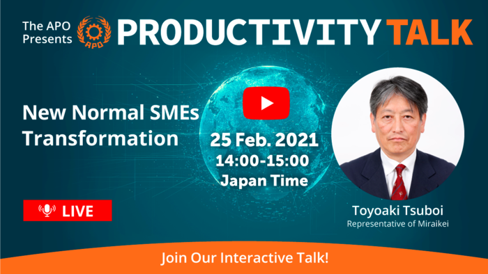 The APO Presents Productivity Talk on New Normal SMEs Transformation on 25 February 2021