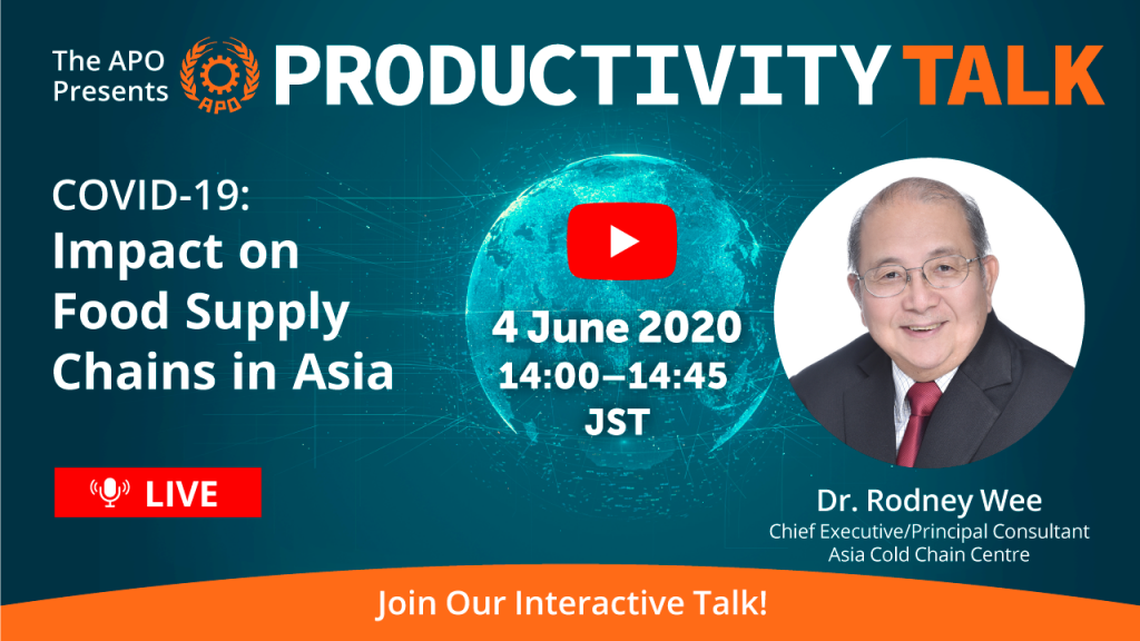 The APO Presents Productivity Talk COVID19-Impact on Food Supply Chains in Asia on 4 June 2020