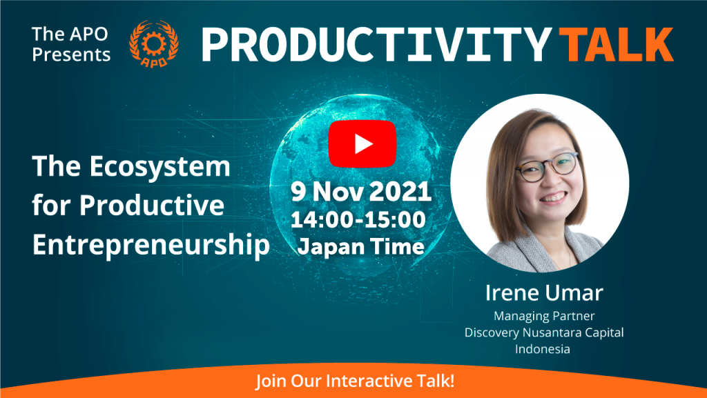 The APO Presents Productivity Talk on The Ecosystem for Productive Entrepreneurship on 9 November 2021