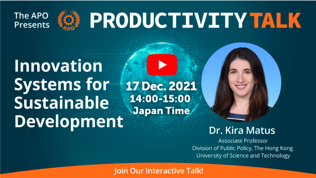 The APO Presents Productivity Talk on Innovation Systems for Sustainable Development on 17 December 2021