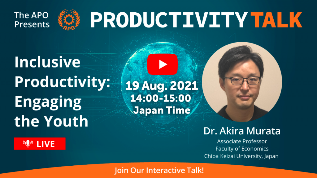 The APO Presents Productivity Talk on Inclusive Productivity: Engaging the Youth on 19 August 2021
