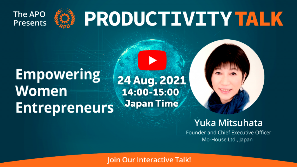 The APO Presents Productivity Talk on Empowering Women Entrepreneurs on 24 August 2021