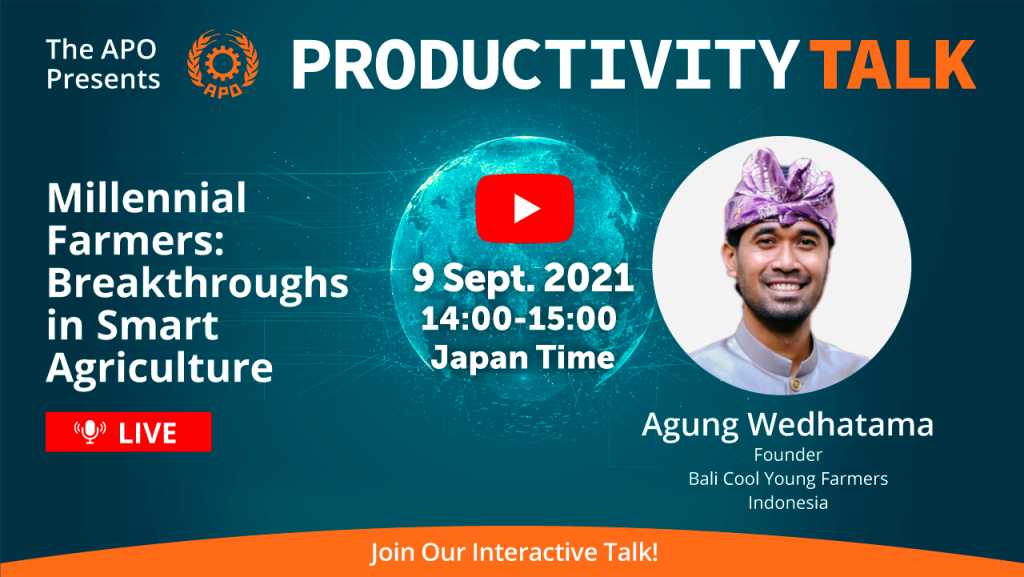 The APO Presents Productivity Talk on Millennial Farmers: Breakthroughs in Smart Agriculture on 9 September 2021