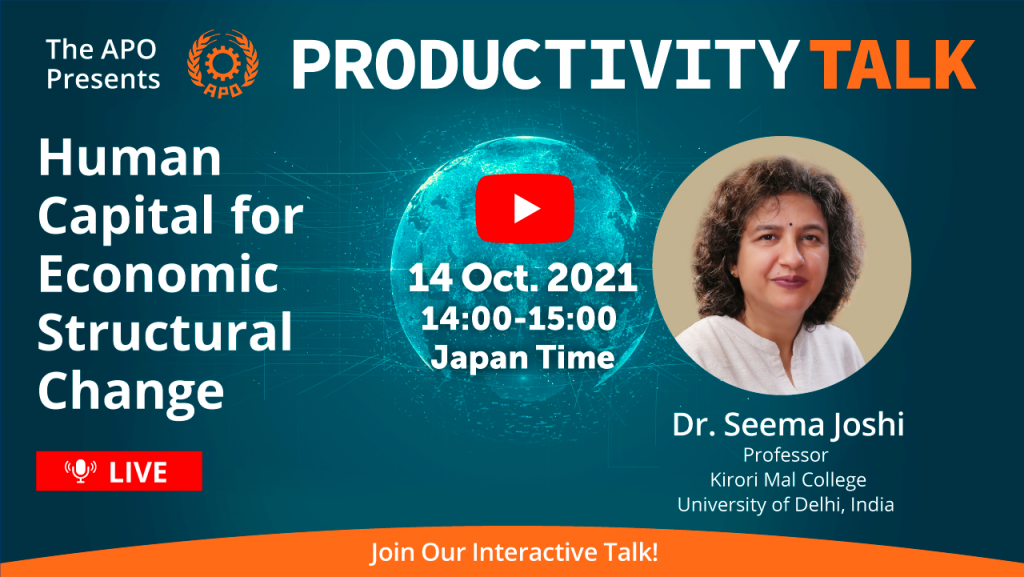 The APO Presents Productivity Talk on Human Capital for Economic Structural Change on 14 October 2021